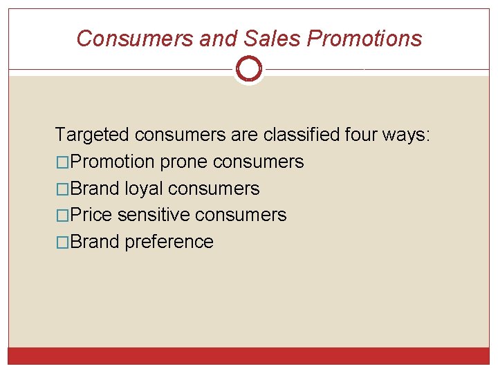 Consumers and Sales Promotions Targeted consumers are classified four ways: �Promotion prone consumers �Brand Consumers and Sales Promotions Targeted consumers are classified four ways: �Promotion prone consumers �Brand