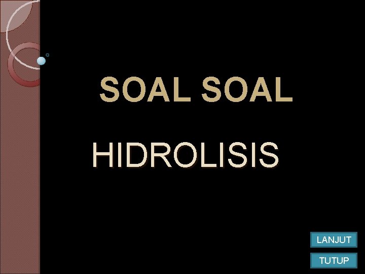SOAL HIDROLISIS LANJUT TUTUP SOAL HIDROLISIS LANJUT TUTUP