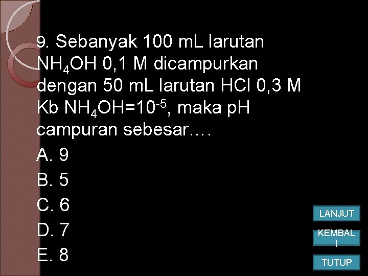 9. Sebanyak 100 m. L larutan NH 4 OH 0, 1 M dicampurkan dengan 9. Sebanyak 100 m. L larutan NH 4 OH 0, 1 M dicampurkan dengan