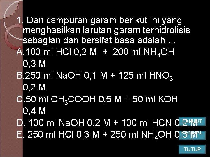 1. Dari campuran garam berikut ini yang menghasilkan larutan garam terhidrolisis sebagian dan bersifat 1. Dari campuran garam berikut ini yang menghasilkan larutan garam terhidrolisis sebagian dan bersifat
