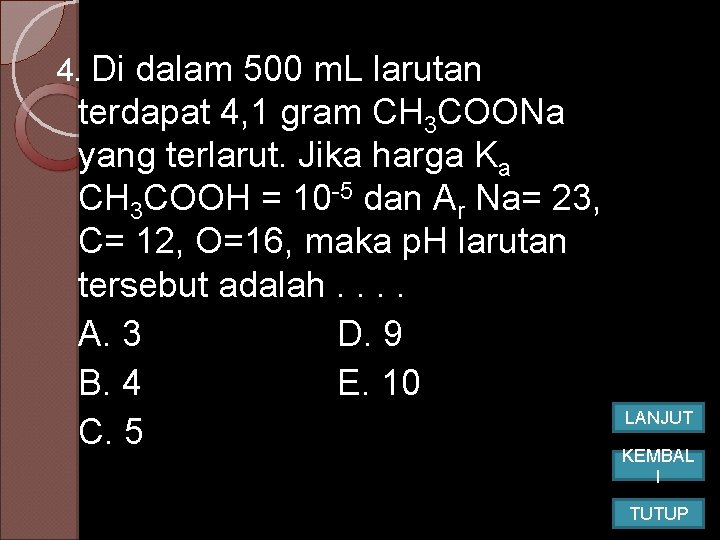 4. Di dalam 500 m. L larutan terdapat 4, 1 gram CH 3 COONa 4. Di dalam 500 m. L larutan terdapat 4, 1 gram CH 3 COONa