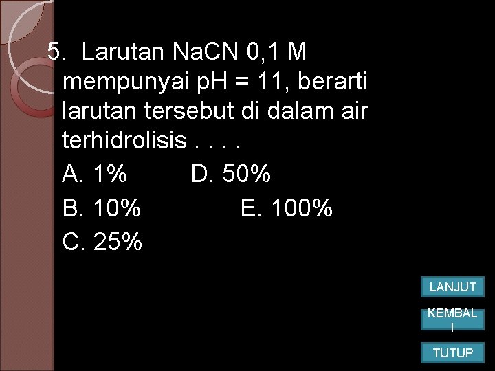 5. Larutan Na. CN 0, 1 M mempunyai p. H = 11, berarti larutan 5. Larutan Na. CN 0, 1 M mempunyai p. H = 11, berarti larutan