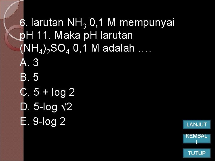6. larutan NH 3 0, 1 M mempunyai p. H 11. Maka p. H 6. larutan NH 3 0, 1 M mempunyai p. H 11. Maka p. H