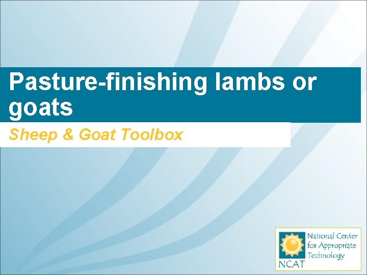 Pasture-finishing lambs or goats Sheep & Goat Toolbox 