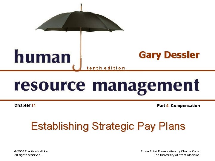 Gary Dessler tenth edition Chapter 11 Part 4 Compensation Establishing Strategic Pay Plans ©
