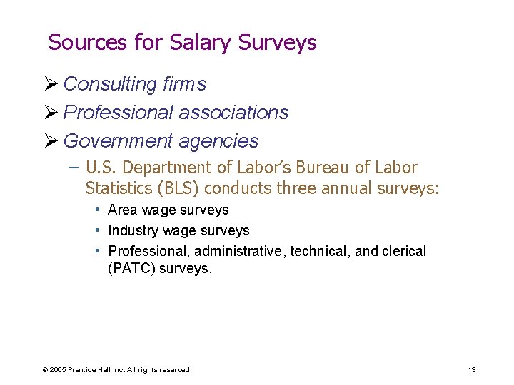 Sources for Salary Surveys Ø Consulting firms Ø Professional associations Ø Government agencies –