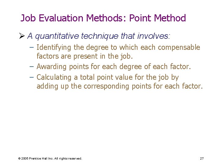 Job Evaluation Methods: Point Method Ø A quantitative technique that involves: – Identifying the