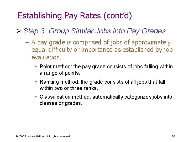 Establishing Pay Rates (cont’d) Ø Step 3. Group Similar Jobs into Pay Grades –