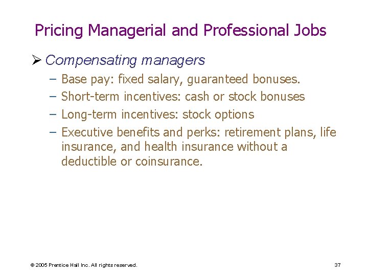 Pricing Managerial and Professional Jobs Ø Compensating managers – – Base pay: fixed salary,