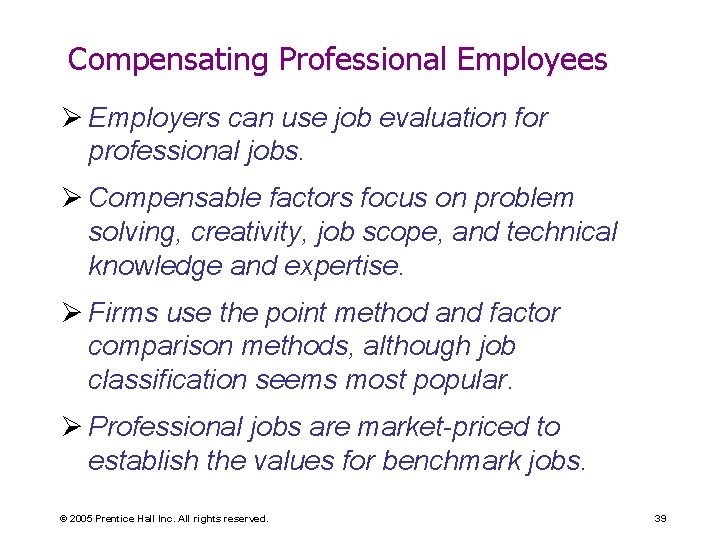 Compensating Professional Employees Ø Employers can use job evaluation for professional jobs. Ø Compensable