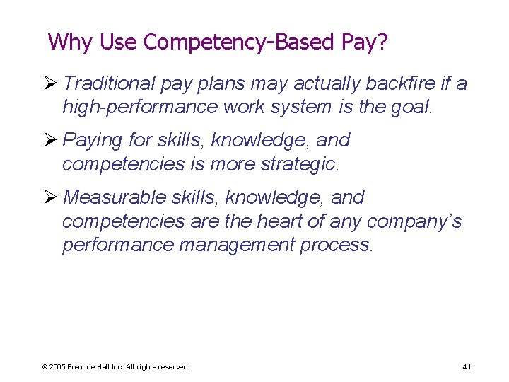 Why Use Competency-Based Pay? Ø Traditional pay plans may actually backfire if a high-performance
