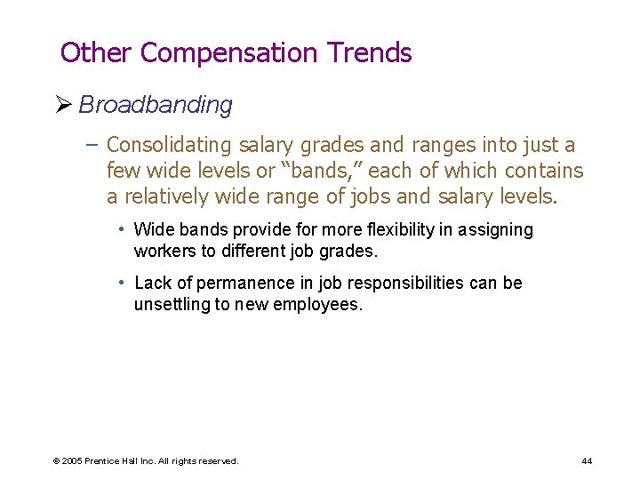 Other Compensation Trends Ø Broadbanding – Consolidating salary grades and ranges into just a