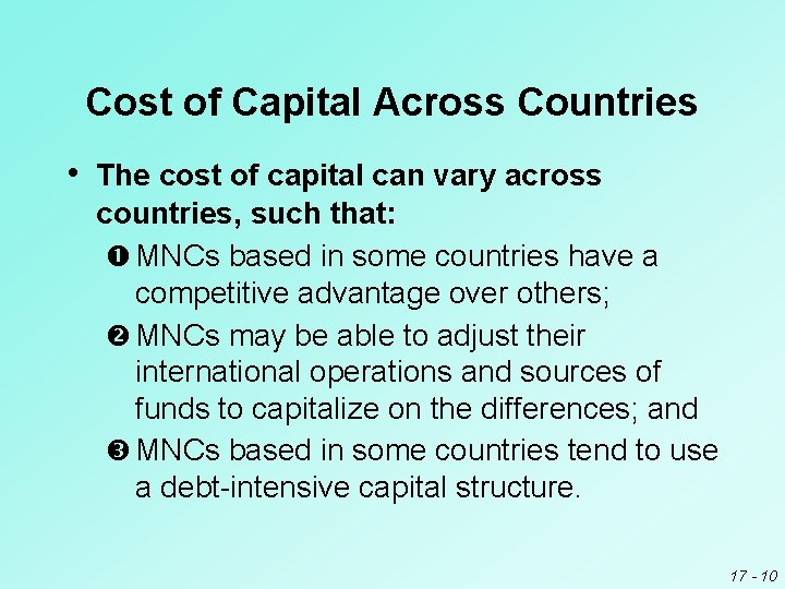 Cost of Capital Across Countries • The cost of capital can vary across countries,
