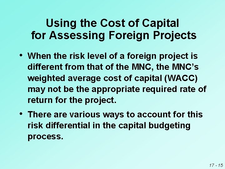 Using the Cost of Capital for Assessing Foreign Projects • When the risk level