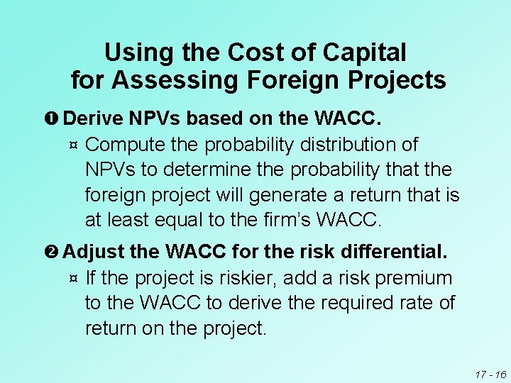 Using the Cost of Capital for Assessing Foreign Projects Derive NPVs based on the