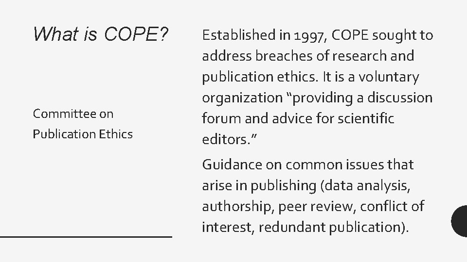 What is COPE? Committee on Publication Ethics Established in 1997, COPE sought to address