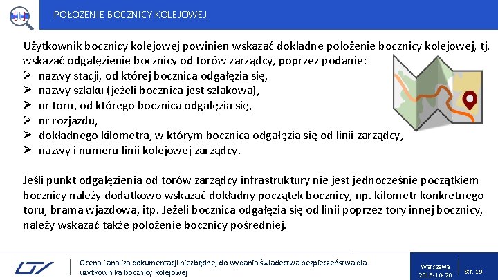 POŁOŻENIE BOCZNICY KOLEJOWEJ Użytkownik bocznicy kolejowej powinien wskazać dokładne położenie bocznicy kolejowej, tj. wskazać