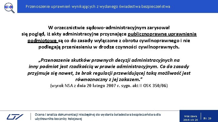 Przenoszenie uprawnień wynikających z wydanego świadectwa bezpieczeństwa W orzecznictwie sądowo-administracyjnym zarysował się pogląd, iż