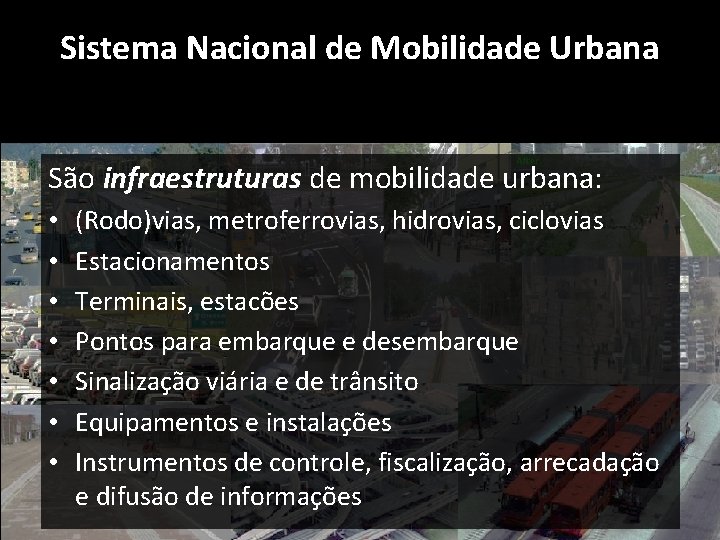 Sistema Nacional de Mobilidade Urbana São infraestruturas de mobilidade urbana: • • (Rodo)vias, metroferrovias, Sistema Nacional de Mobilidade Urbana São infraestruturas de mobilidade urbana: • • (Rodo)vias, metroferrovias,