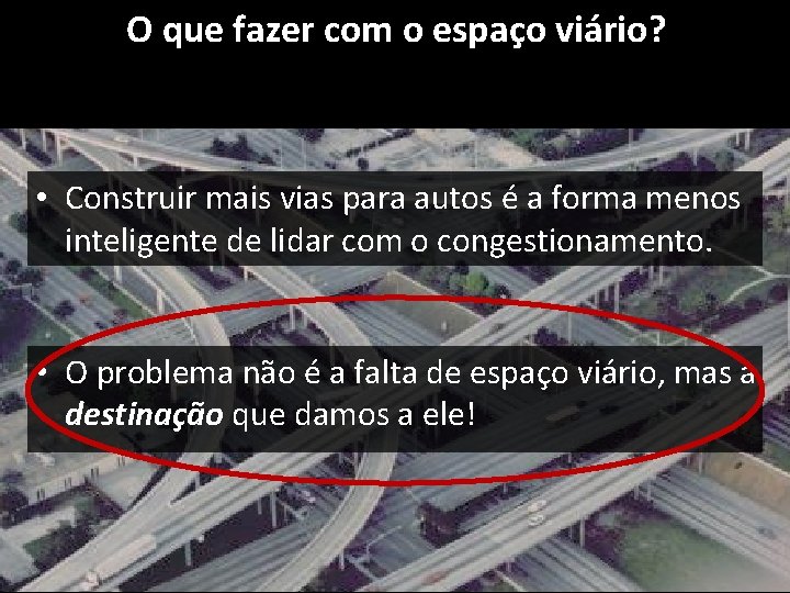 O que fazer com o espaço viário? • Construir mais vias para autos é O que fazer com o espaço viário? • Construir mais vias para autos é