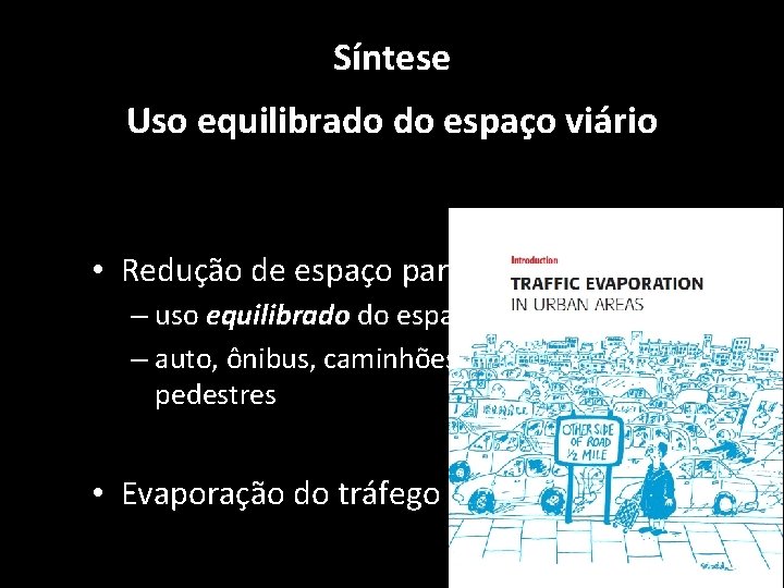 Síntese Uso equilibrado do espaço viário • Redução de espaço para automóvel – uso Síntese Uso equilibrado do espaço viário • Redução de espaço para automóvel – uso