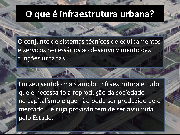 O que é infraestrutura urbana? O conjunto de sistemas técnicos de equipamentos e serviços O que é infraestrutura urbana? O conjunto de sistemas técnicos de equipamentos e serviços