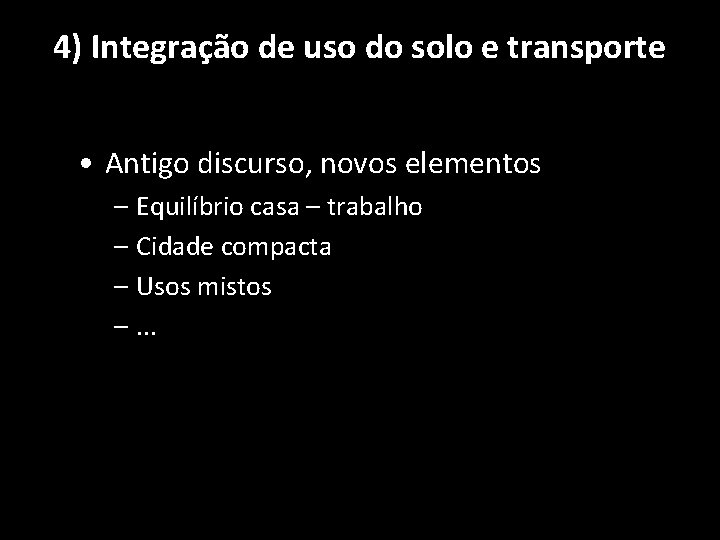 4) Integração de uso do solo e transporte • Antigo discurso, novos elementos – 4) Integração de uso do solo e transporte • Antigo discurso, novos elementos –