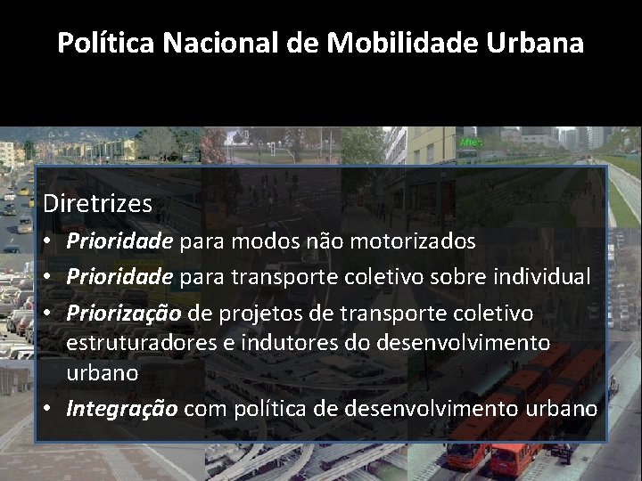 Política Nacional de Mobilidade Urbana Diretrizes • Prioridade para modos não motorizados • Prioridade Política Nacional de Mobilidade Urbana Diretrizes • Prioridade para modos não motorizados • Prioridade