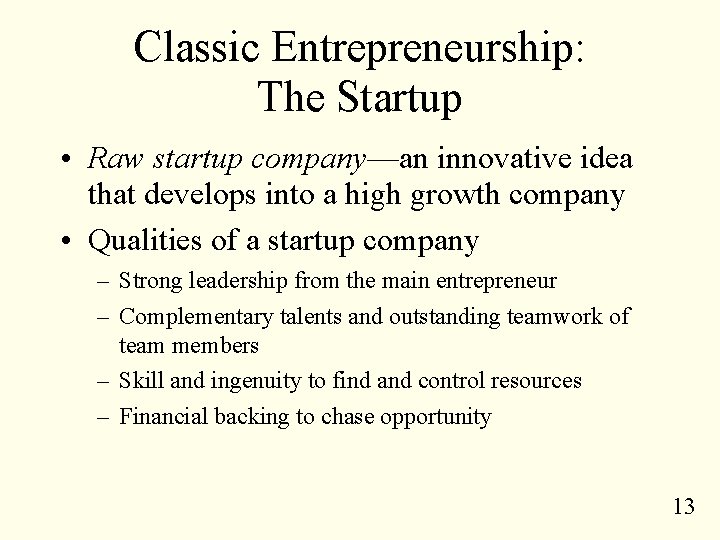 Classic Entrepreneurship: The Startup • Raw startup company—an innovative idea that develops into a