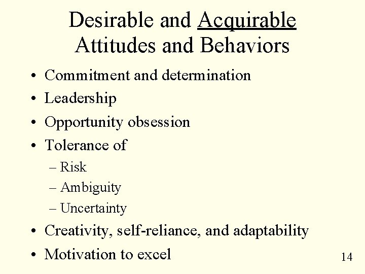 Desirable and Acquirable Attitudes and Behaviors • • Commitment and determination Leadership Opportunity obsession