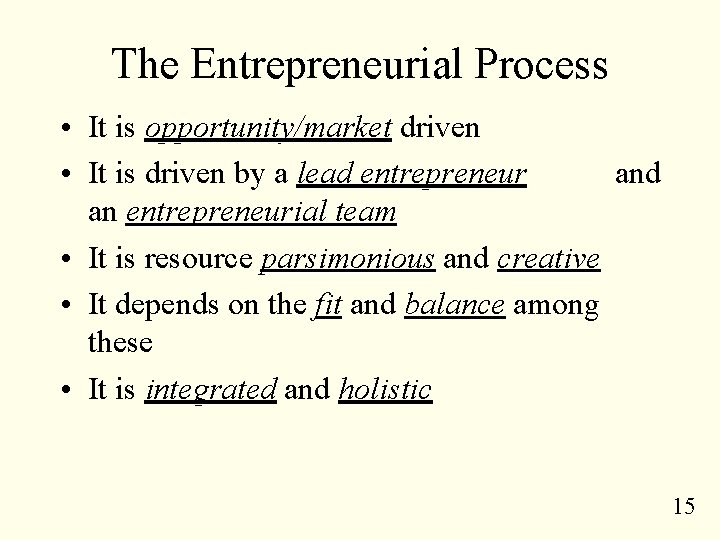 The Entrepreneurial Process • It is opportunity/market driven • It is driven by a