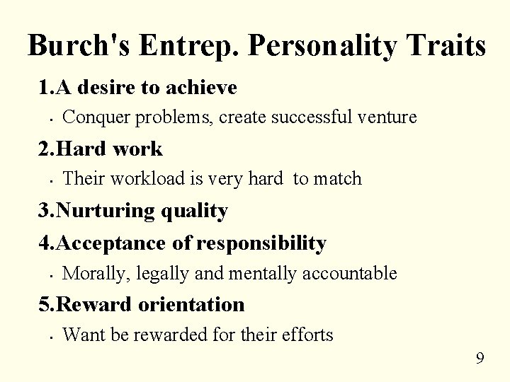 Burch's Entrep. Personality Traits 1. A desire to achieve • Conquer problems, create successful