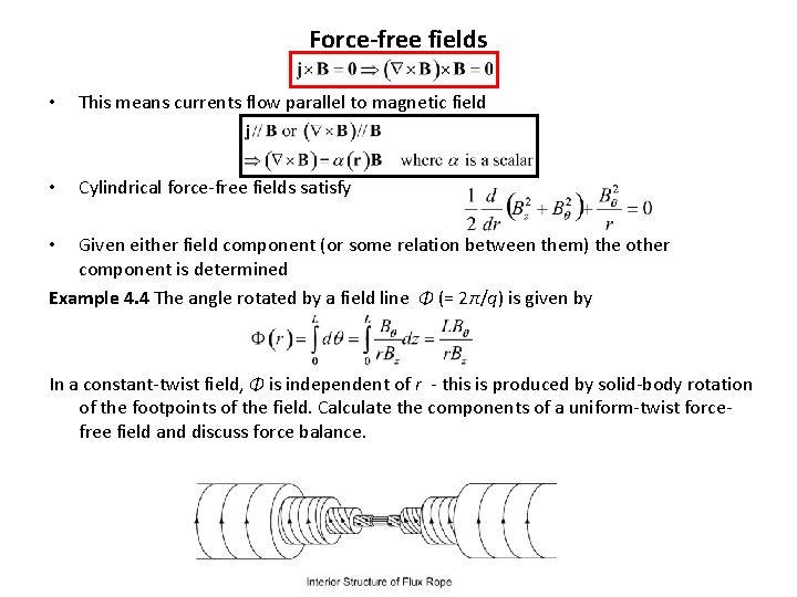 Force-free fields • This means currents flow parallel to magnetic field • Cylindrical force-free