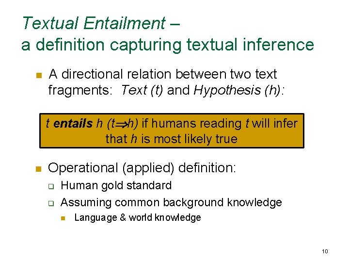 Textual Entailment – a definition capturing textual inference n A directional relation between two