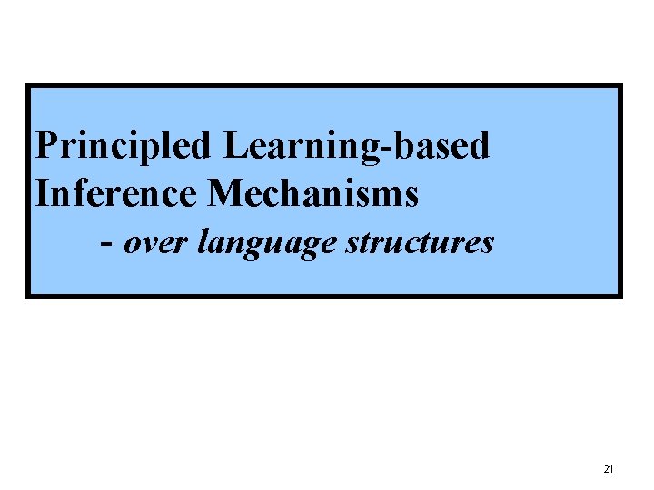 Principled Learning-based Inference Mechanisms - over language structures 21 