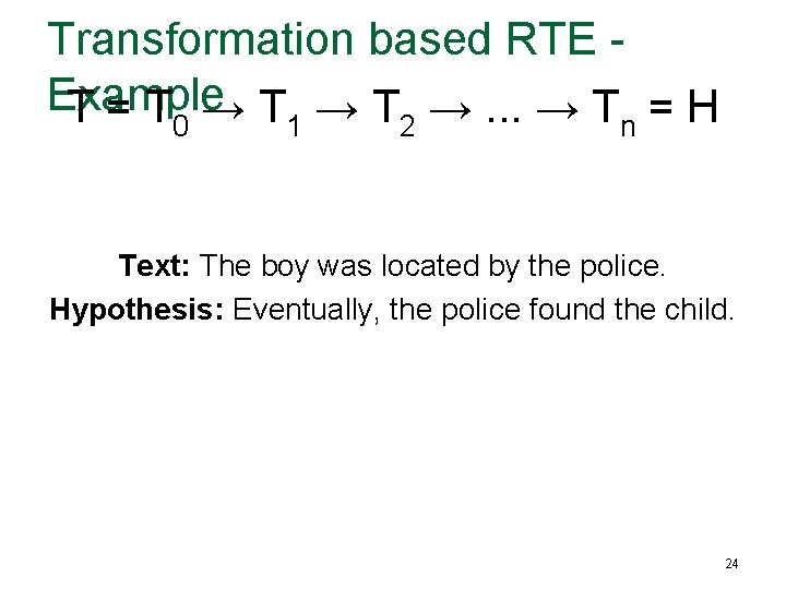 Transformation based RTE - Example T = T 0 → T 1 → T