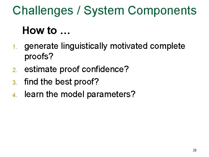 Challenges / System Components How to … 1. 2. 3. 4. generate linguistically motivated