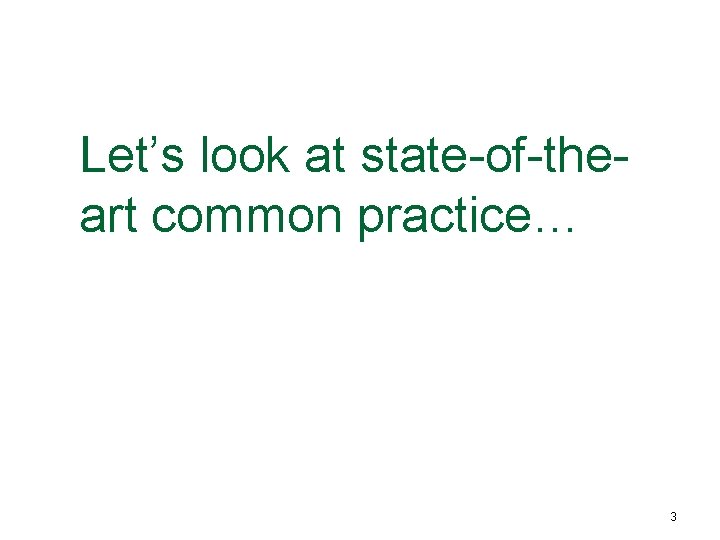 Let’s look at state-of-theart common practice… 3 