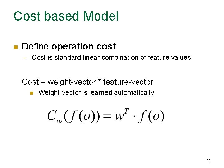 Cost based Model n Define operation cost – Cost is standard linear combination of