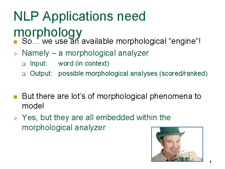 NLP Applications need morphology n Ø So… we use an available morphological “engine”! Namely