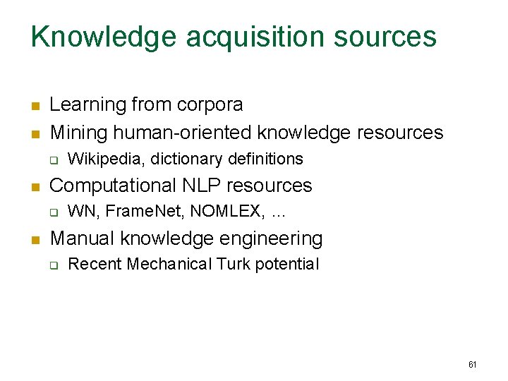 Knowledge acquisition sources n n Learning from corpora Mining human-oriented knowledge resources q n