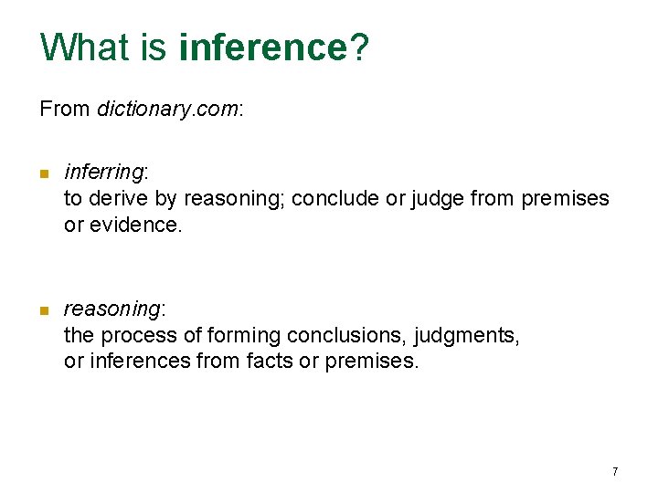 What is inference? From dictionary. com: n inferring: to derive by reasoning; conclude or