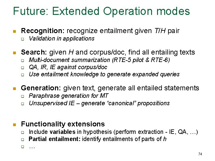 Future: Extended Operation modes n Recognition: recognize entailment given T/H pair q n Search: