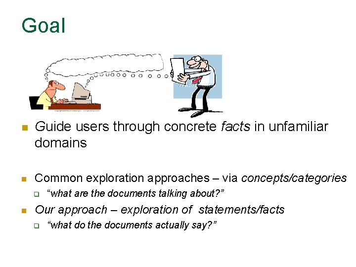 Goal n n Guide users through concrete facts in unfamiliar domains Common exploration approaches