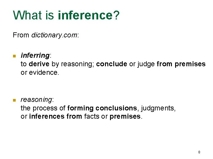 What is inference? From dictionary. com: n inferring: to derive by reasoning; conclude or