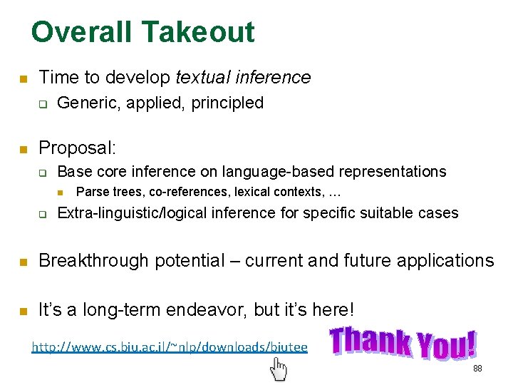 Overall Takeout n Time to develop textual inference q n Generic, applied, principled Proposal: