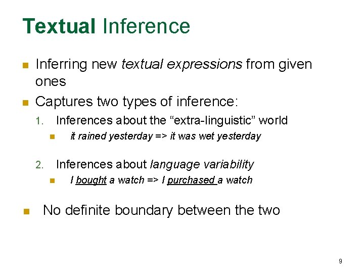 Textual Inference n n Inferring new textual expressions from given ones Captures two types