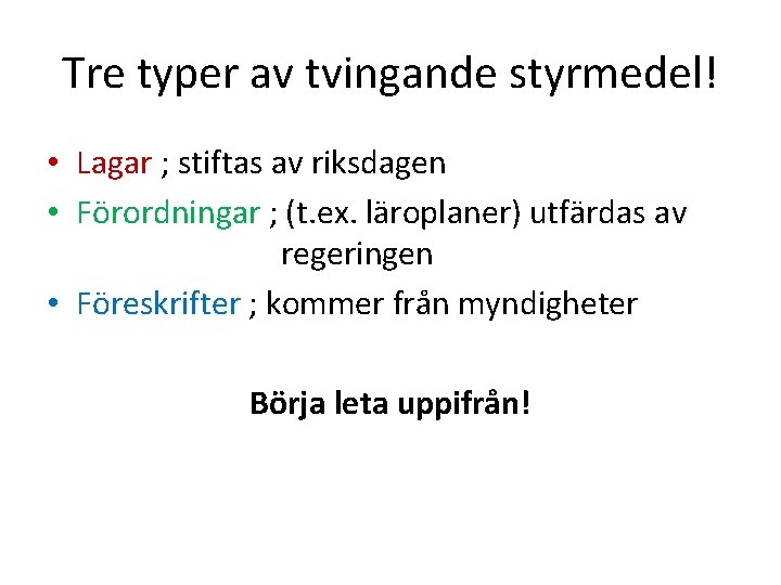 Tre typer av tvingande styrmedel! • Lagar ; stiftas av riksdagen • Förordningar ;