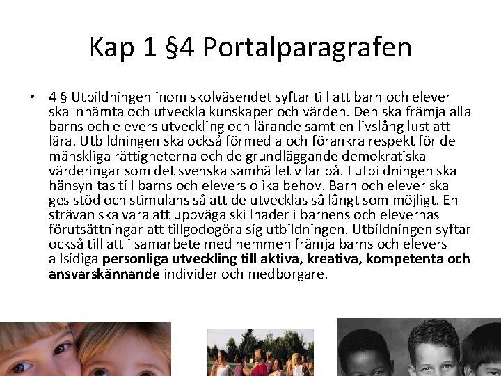 Kap 1 § 4 Portalparagrafen • 4 § Utbildningen inom skolväsendet syftar till att