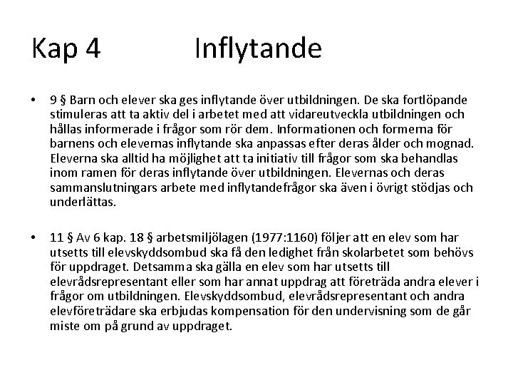 Kap 4 Inflytande • 9 § Barn och elever ska ges inflytande över utbildningen.